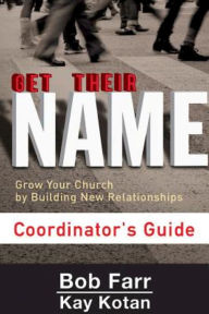 Title: Get Their Name: Coordinator's Guide: Grow Your Church by Building New Relationships, Author: Bob Farr