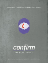 Title: Confirm Mentor Guide: Your Faith. Your Commitment. Gods Call., Author: Cokesbury