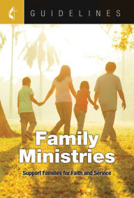 Title: Guidelines Family Ministries: Support Families for Faith and Service, Author: Cokesbury