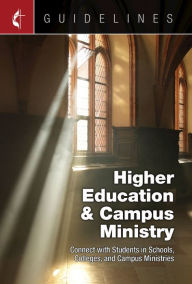 Title: Guidelines Higher Education & Campus Ministry: Connect with Students in Schools, Colleges, and Campus Ministries, Author: Cokesbury