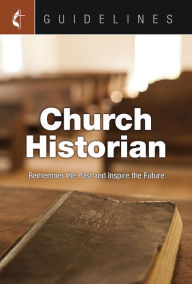 Title: Guidelines Church Historian: Remember the Past and Inspire the Future, Author: Cokesbury