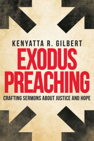 Title: Exodus Preaching: Crafting Sermons about Justice and Hope, Author: Kenyatta R Gilbert