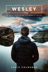 Title: The Wesley Challenge Participant Book: 21 Days to a More Authentic Faith, Author: Chris Folmsbee