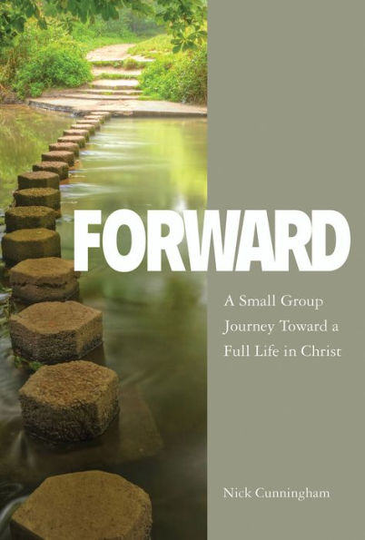 Forward Participant Book: A Small Group Journey Toward a Full Life in Christ