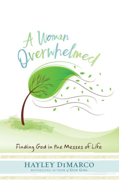 A Woman Overwhelmed: Finding God the Messes of Life