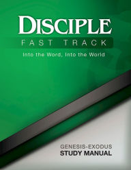 Title: Disciple Fast Track Into the Word Into the World Genesis-Exodus Study Manual, Author: Richard B. Wilke