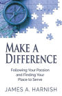 Make a Difference: Following Your Passion and Finding Your Place to Serve