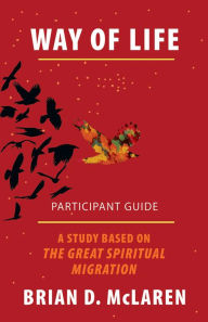 Title: Way of Life Participant Guide: A Study Based on The Great Spiritual Migration, Author: Brian McLaren
