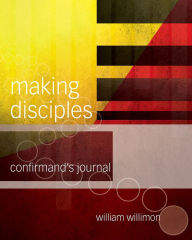 Title: Making Disciples: Confirmand's Journal, Author: William H Willimon