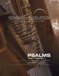 Title: Genesis to Revelation: Psalms Leader Guide: A Comprehensive Verse-by-Verse Exploration of the Bible, Author: John C. Holbert