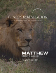 Title: Genesis to Revelation: Matthew Leader Guide: A Comprehensive Verse-by-Verse Exploration of the Bible, Author: Robert E. Luccock