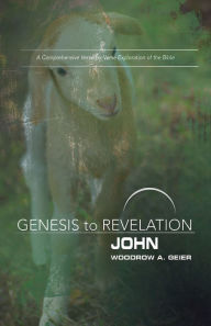 Title: Genesis to Revelation: John Participant Book: A Comprehensive Verse-by-Verse Exploration of the Bible, Author: Woodrow A. Geier