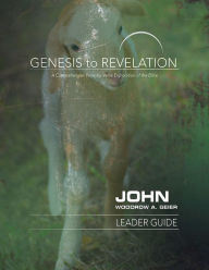 Title: Genesis to Revelation: John Leader Guide: A Comprehensive Verse-by-Verse Exploration of the Bible, Author: Woodrow A. Geier