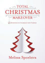 Total Christmas Makeover: 31 Devotions to Celebrate with Purpose