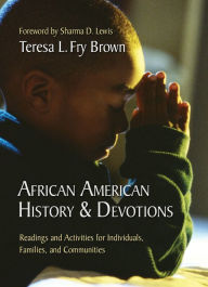 Title: African American History & Devotions: Readings and Activities for Individuals, Families, and Communities, Author: Teresa L. Fry Brown