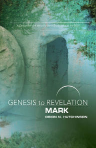 Title: Genesis to Revelation: Mark Participant Book: A Comprehensive Verse-by-Verse Exploration of the Bible, Author: Orion N. Hutchinson