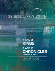 Title: Genesis to Revelation: 1 and 2 Kings, 1 and 2 Chronicles Leader Guide: A Comprehensive Verse-By-Verse Exploration of the Bible, Author: Charles R Britt