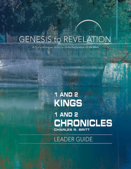 Genesis to Revelation: 1 and 2 Kings, 1 and 2 Chronicles Leader Guide: A Comprehensive Verse-By-Verse Exploration of the Bible