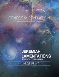 Title: Genesis to Revelation: Jeremiah, Lamentations Participant Book: A Comprehensive Verse-By-Verse Exploration of the Bible, Author: Barbara P Ferguson