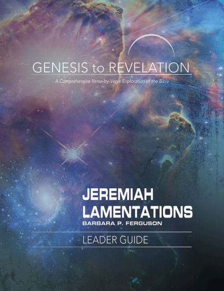 Genesis to Revelation: Jeremiah, Lamentations Leader Guide: A Comprehensive Verse-By-Verse Exploration of the Bible