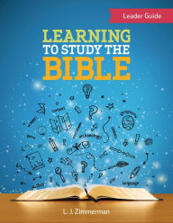 Title: Learning to Study the Bible Leader Guide For Tweens: For Tweens, Author: L. J. Zimmerman