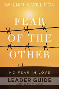 Title: Fear of the Other Leader Guide: No Fear in Love, Author: William H Willimon