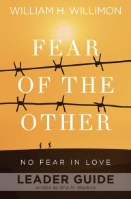 Title: Fear of the Other Leader Guide: No Fear in Love, Author: William H. Willimon