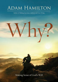 Title: Why?: Making Sense of God's Will, Author: Adam Hamilton