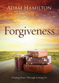 Title: Forgiveness: Finding Peace Through Letting Go, Author: Adam Hamilton