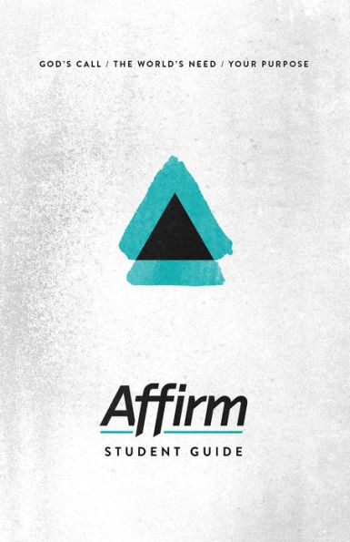 Affirm Student Guide: God's Call/The World's Need/Your Purpose