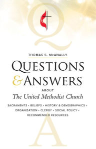 Title: Questions & Answers About The United Methodist Church, Revised, Author: Thomas S. McAnally