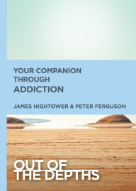 Title: Out of the Depths: Your Companion Through Addiction, Author: Peter Ferguson