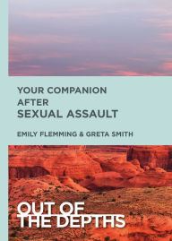 Title: Out of the Depths: Your Companion After Sexual Assault: Out of the Depths, Author: Emily Flemming