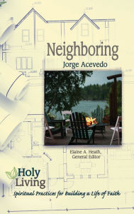 Title: Holy Living: Neighboring: Spiritual Practices for Building a Life of Faith, Author: Jorge Acevedo