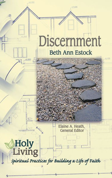 Holy Living: Discernment: Spiritual Practices of Building a Life Faith