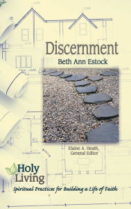 Title: Holy Living: Discernment: Spiritual Practices of Building a Life of Faith, Author: Beth Ann Estock