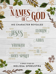 Title: The Names of God - Women's Bible Study Participant Workbook: His Character Revealed, Author: Melissa Spoelstra