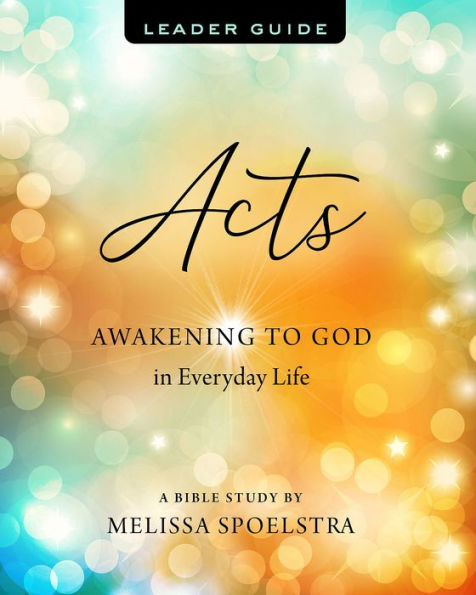 Acts - Women's Bible Study Leader Guide: Awakening to God Everyday Life