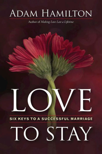Love to Stay: Six Keys a Successful Marriage