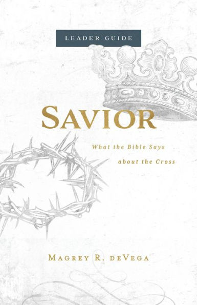 Savior Leader Guide: What the Bible Says about Cross