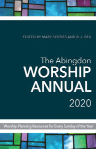 Title: The Abingdon Worship Annual 2020: Worship Planning Resources for Every Sunday of the Year, Author: Mary Scifres