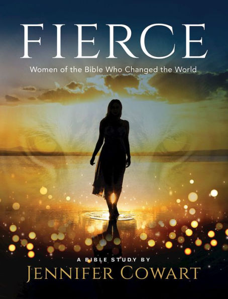 Fierce - Women's Bible Study Participant Workbook: Women of the Who Changed World