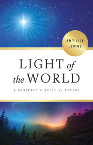 Title: Light of the World: A Beginner's Guide to Advent, Author: Amy-Jill Levine