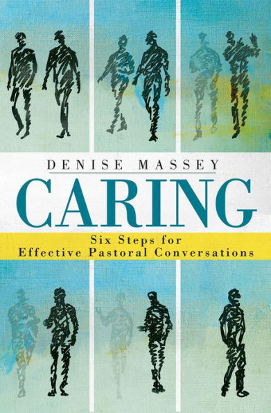 Caring: Six Steps for Effective Pastoral Conversations