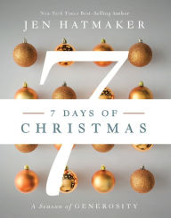 Title: 7 Days of Christmas: A Season of Generosity, Author: Jen Hatmaker