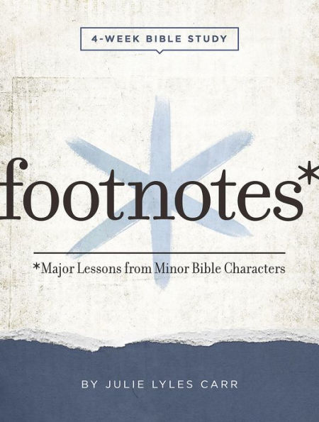 Footnotes - Women's Bible Study Participant Workbook with Leader Helps: Major Lessons from Minor Bible Characters