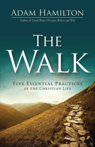 Free audio book downloads mp3 The Walk: Five Essential Practices of the Christian Life by Adam Hamilton PDF (English literature) 9781501891205