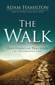 English book download free pdf The Walk: Five Essential Practices of the Christian Life by Adam Hamilton 9781501891205 (English literature) DJVU