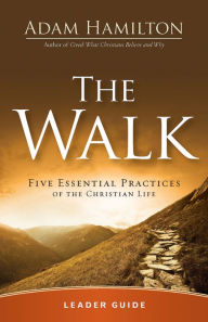 Title: The Walk Leader Guide: Five Essential Practices of the Christian Life, Author: Adam Hamilton