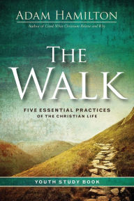 Title: The Walk Youth Study Book: Five Essential Practices of the Christian Life, Author: Adam Hamilton